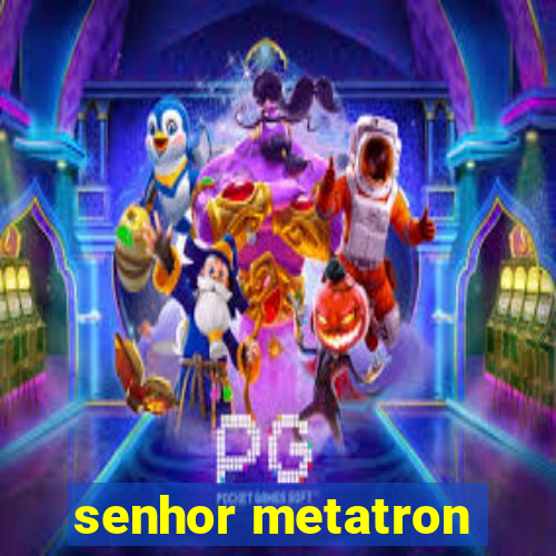 senhor metatron