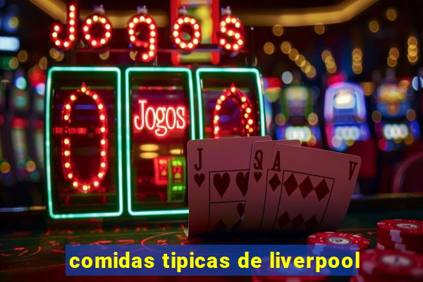 comidas tipicas de liverpool