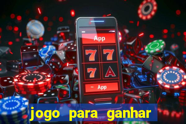 jogo para ganhar dinheiro na internet