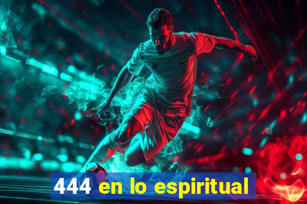 444 en lo espiritual