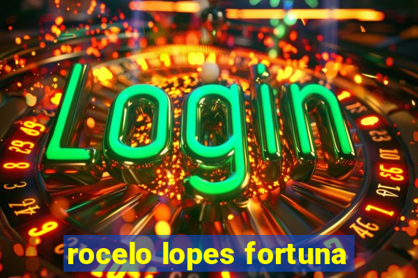 rocelo lopes fortuna