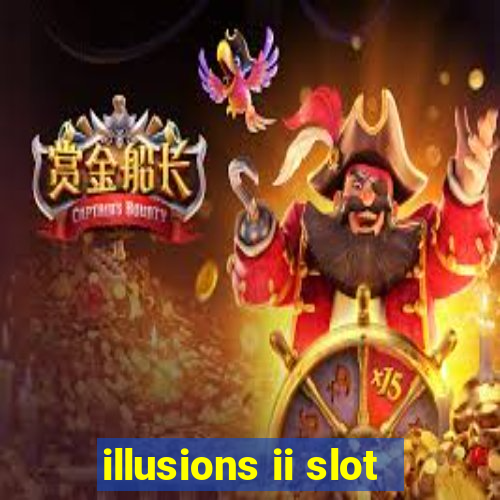 illusions ii slot