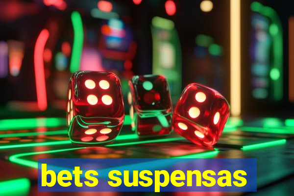 bets suspensas