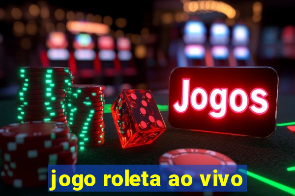 jogo roleta ao vivo