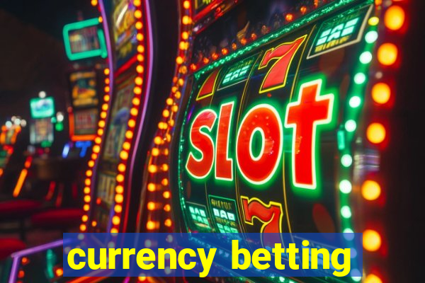 currency betting