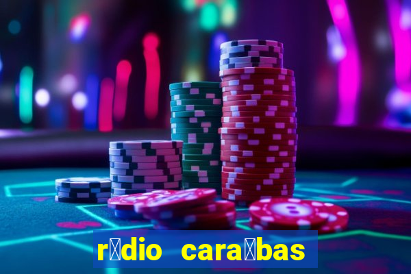 r谩dio cara铆bas fm irec锚 bahia