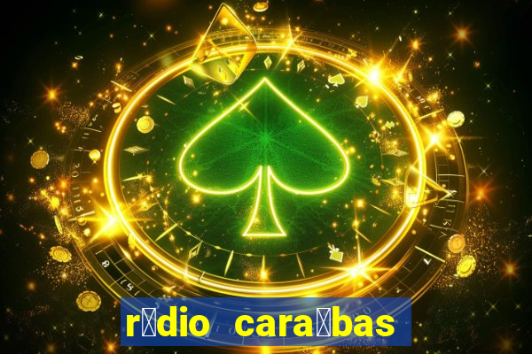 r谩dio cara铆bas fm irec锚 bahia