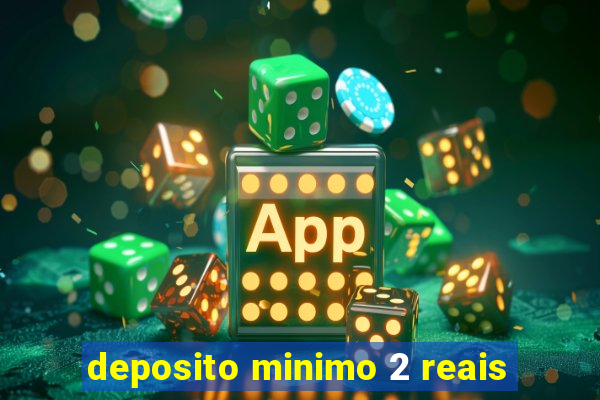 deposito minimo 2 reais