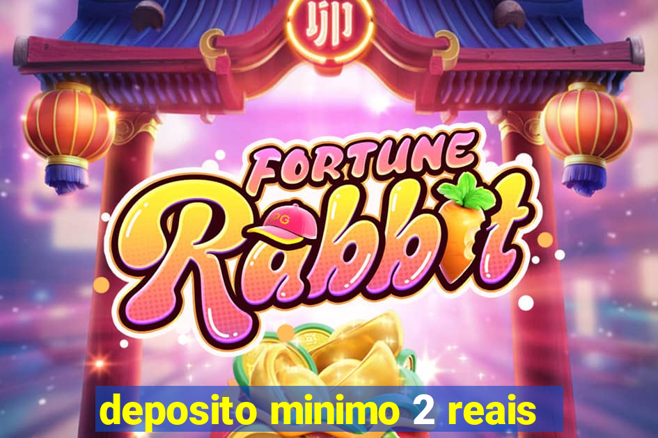 deposito minimo 2 reais