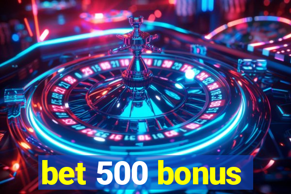 bet 500 bonus