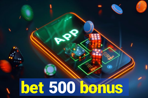 bet 500 bonus