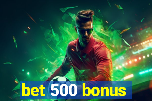 bet 500 bonus