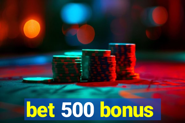 bet 500 bonus