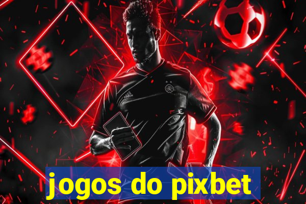 jogos do pixbet