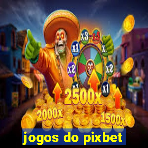 jogos do pixbet