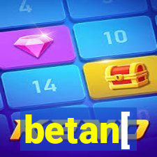 betan[