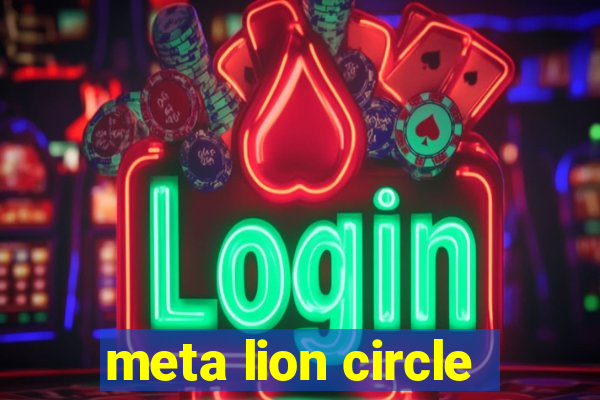 meta lion circle