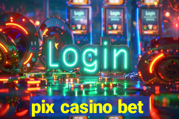 pix casino bet