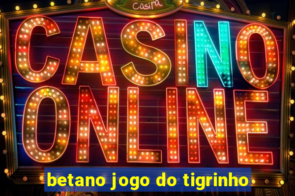 betano jogo do tigrinho