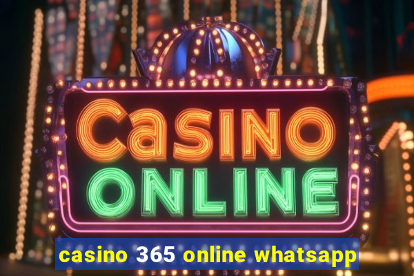 casino 365 online whatsapp