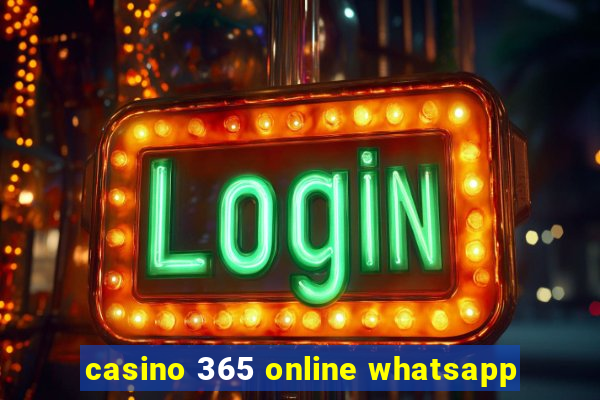 casino 365 online whatsapp