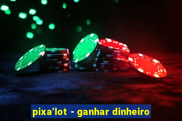 pixa'lot - ganhar dinheiro