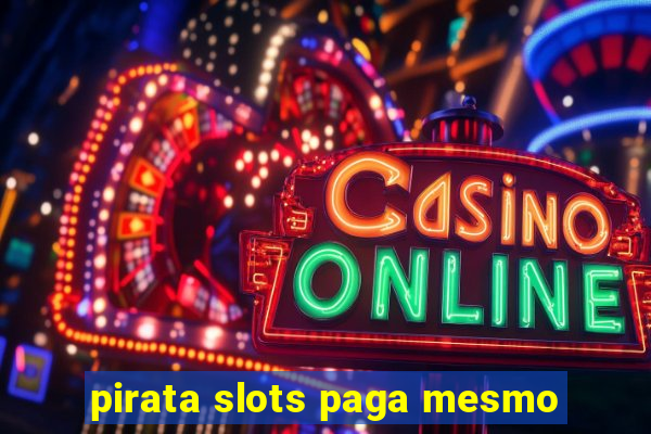 pirata slots paga mesmo