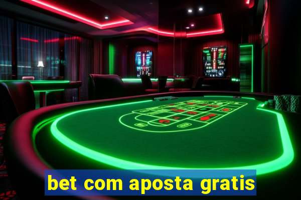 bet com aposta gratis