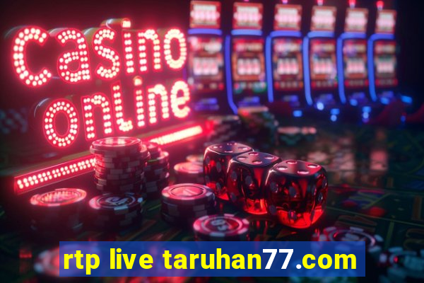 rtp live taruhan77.com