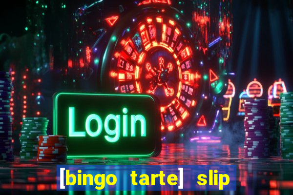 [bingo tarte] slip & stop