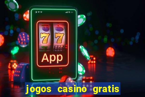 jogos casino gratis slots machines