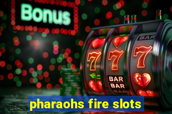 pharaohs fire slots