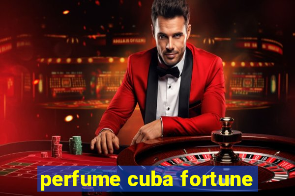 perfume cuba fortune