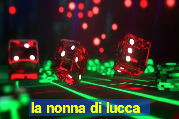 la nonna di lucca