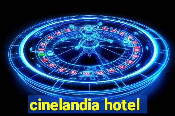 cinelandia hotel