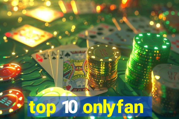 top 10 onlyfan