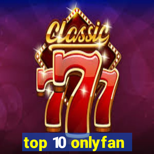 top 10 onlyfan