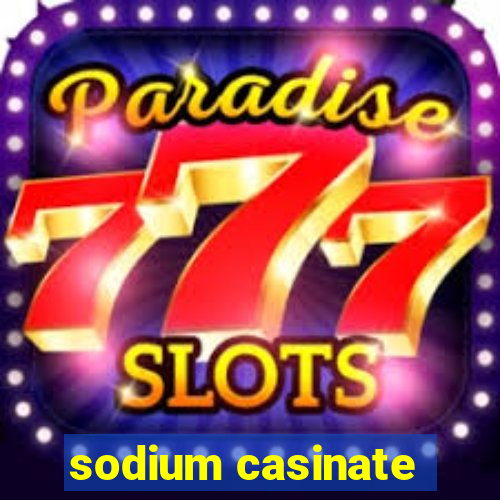 sodium casinate