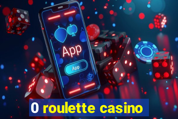 0 roulette casino