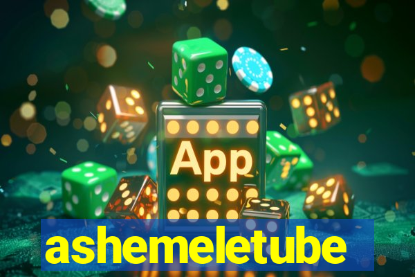 ashemeletube