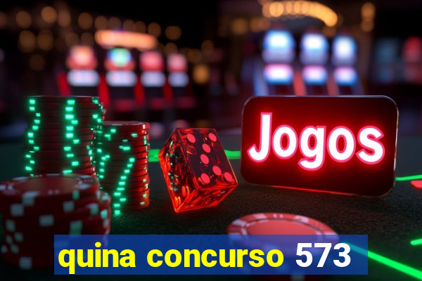 quina concurso 573