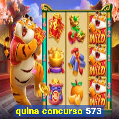 quina concurso 573