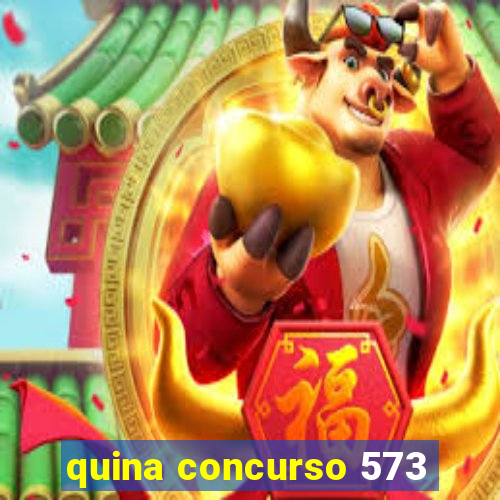 quina concurso 573