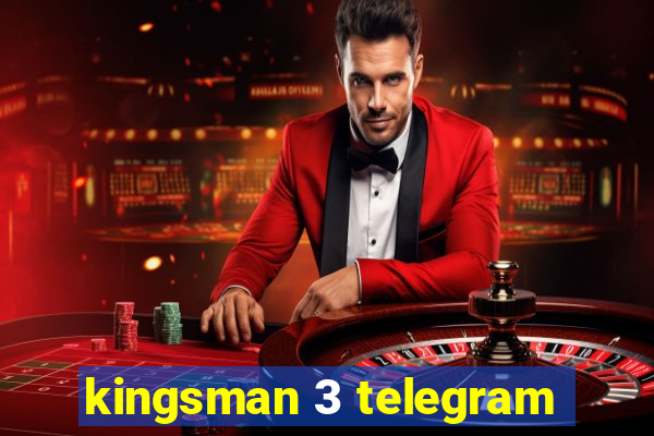 kingsman 3 telegram