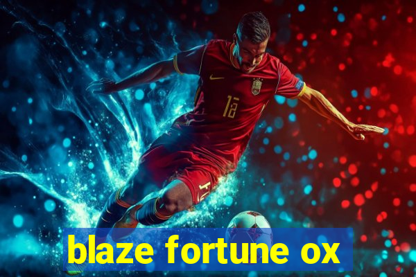 blaze fortune ox