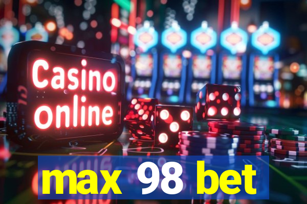 max 98 bet