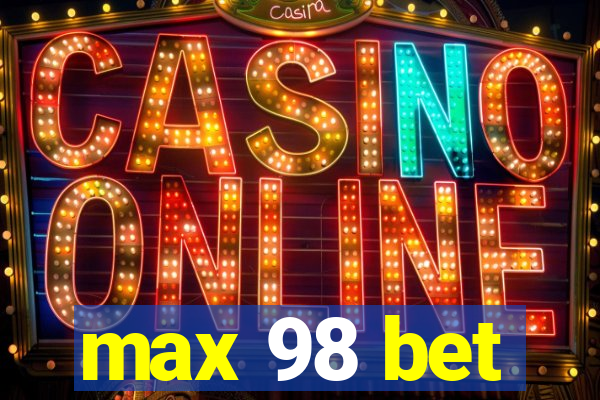 max 98 bet