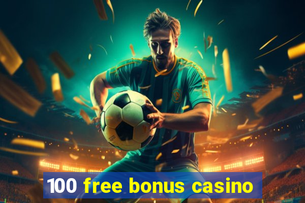 100 free bonus casino