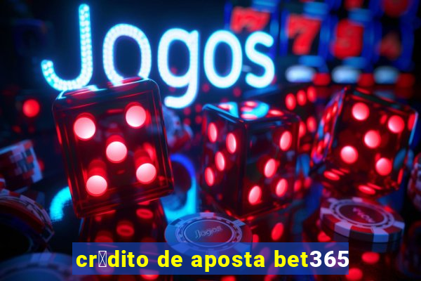 cr茅dito de aposta bet365