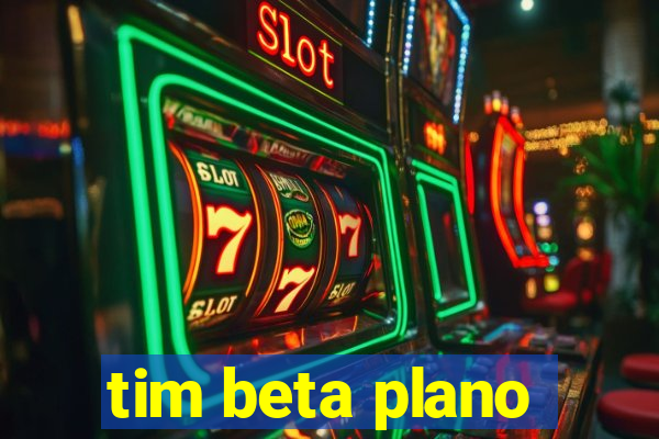 tim beta plano